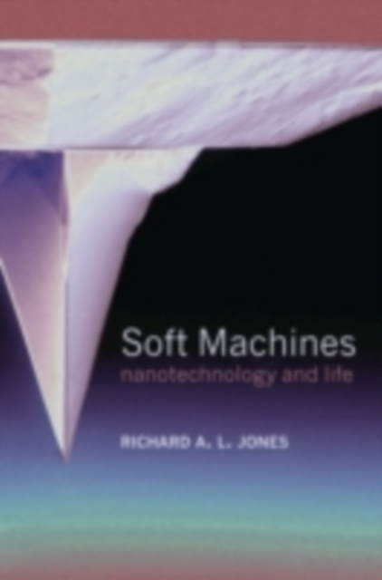 Soft Machines : Nanotechnology and Life, PDF eBook