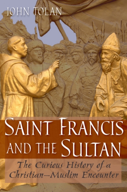 Saint Francis and the Sultan : The Curious History of a Christian-Muslim Encounter, PDF eBook