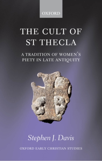 The Cult of Saint Thecla : A Tradition of Women's Piety in Late Antiquity, PDF eBook
