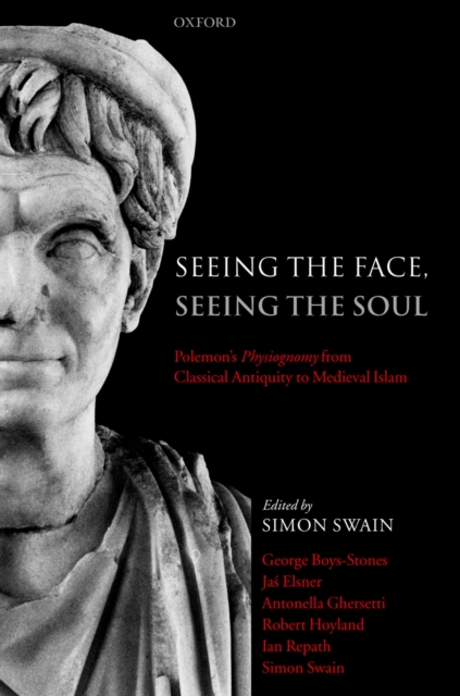 Seeing the Face, Seeing the Soul : Polemon's Physiognomy from Classical Antiquity to Medieval Islam, PDF eBook