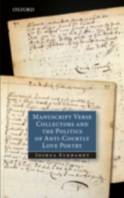 Manuscript Verse Collectors and the Politics of Anti-Courtly Love Poetry, PDF eBook
