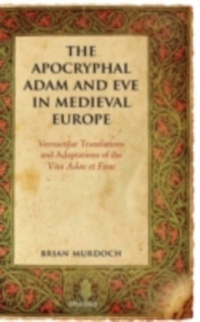 The Apocryphal Adam and Eve in Medieval Europe : Vernacular Translations and Adaptations of the Vita Adae et Evae, PDF eBook