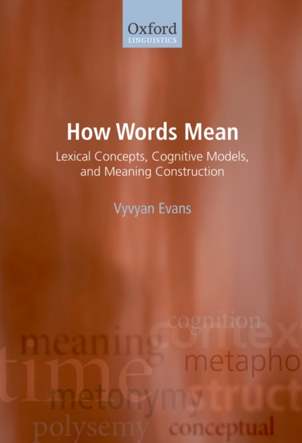How Words Mean : Lexical Concepts, Cognitive Models, and Meaning Construction, PDF eBook