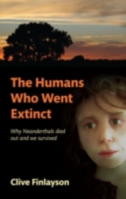 The Humans Who Went Extinct : Why Neanderthals died out and we survived, PDF eBook