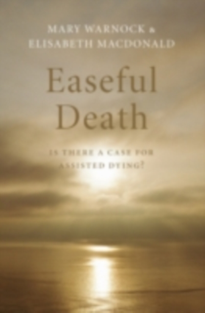 Easeful Death : Is there a case for assisted dying?, EPUB eBook