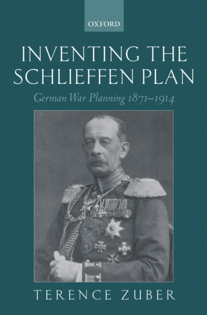 Inventing the Schlieffen Plan : German War Planning 1871-1914, PDF eBook