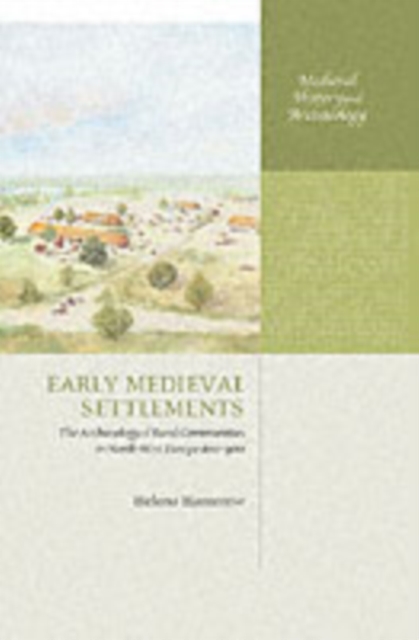 Early Medieval Settlements : The Archaeology of Rural Communities in North-West Europe 400-900, PDF eBook