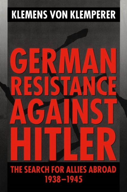 German Resistance against Hitler : The Search for Allies Abroad 1938-1945, EPUB eBook