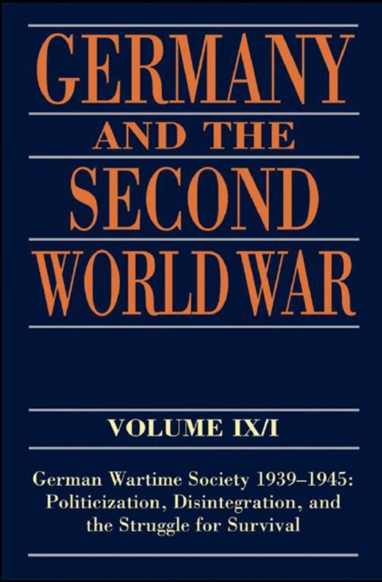Germany and the Second World War : Volume IX/I: German Wartime Society 1939-1945: Politicization, Disintegration, and the Struggle for Survival, EPUB eBook