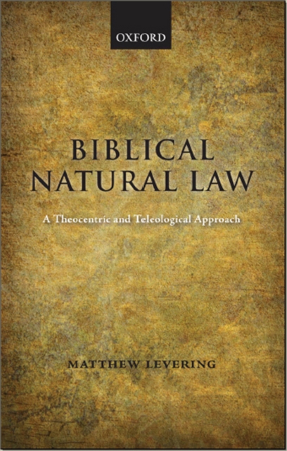 Biblical Natural Law : A Theocentric and Teleological Approach, EPUB eBook