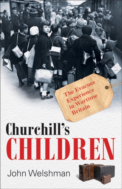 Churchill's Children : The Evacuee Experience in Wartime Britain, EPUB eBook
