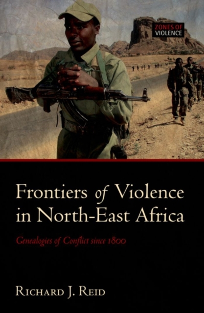Frontiers of Violence in North-East Africa : Genealogies of Conflict since c.1800, PDF eBook