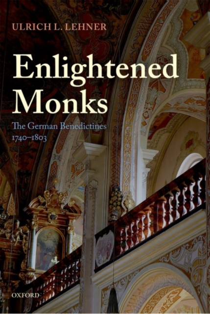 Enlightened Monks : The German Benedictines 1740-1803, PDF eBook