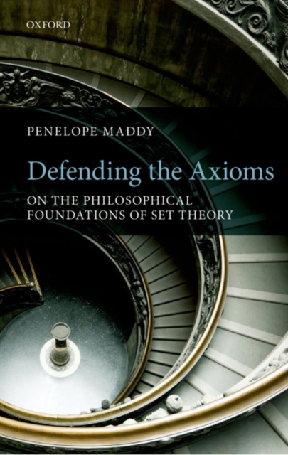 Defending the Axioms : On the Philosophical Foundations of Set Theory, PDF eBook