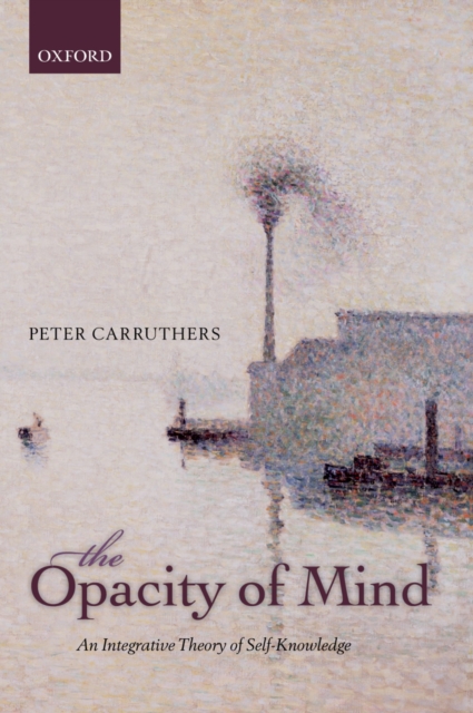 The Opacity of Mind : An Integrative Theory of Self-Knowledge, PDF eBook