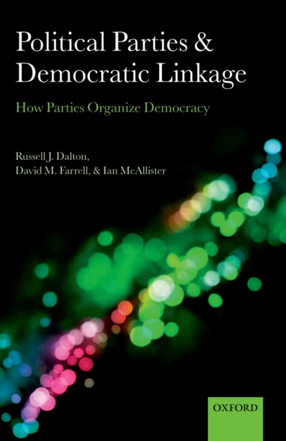 Political Parties and Democratic Linkage : How Parties Organize Democracy, PDF eBook
