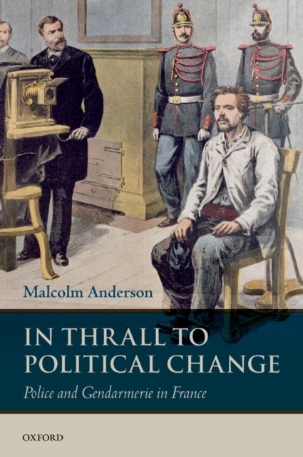 In Thrall to Political Change : Police and Gendarmerie in France, PDF eBook