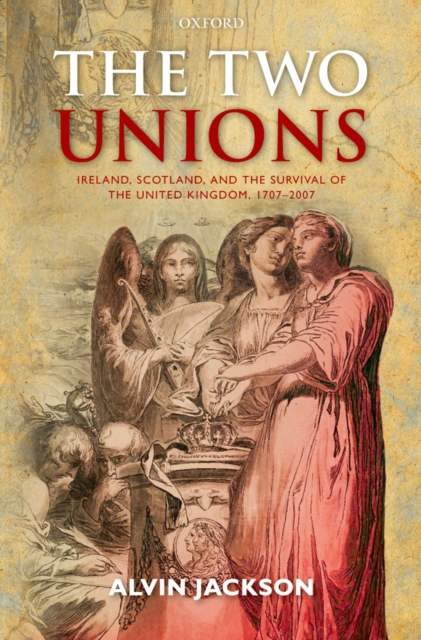The Two Unions : Ireland, Scotland, and the Survival of the United Kingdom, 1707-2007, EPUB eBook