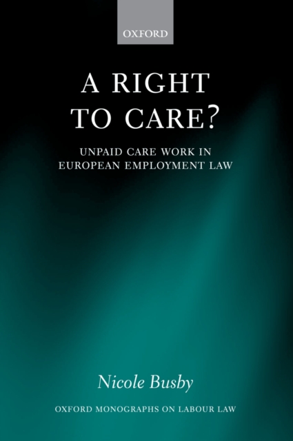 A Right to Care? : Unpaid Work in European Employment Law, PDF eBook