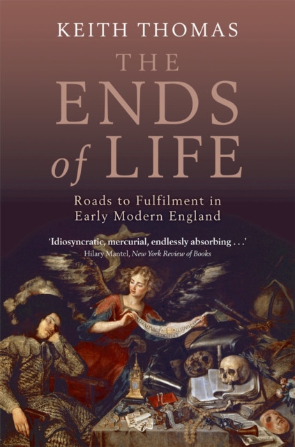 The Ends of Life : Roads to Fulfilment in Early Modern England, EPUB eBook