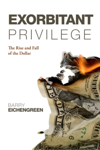 Exorbitant Privilege : The Rise and Fall of the Dollar, PDF eBook
