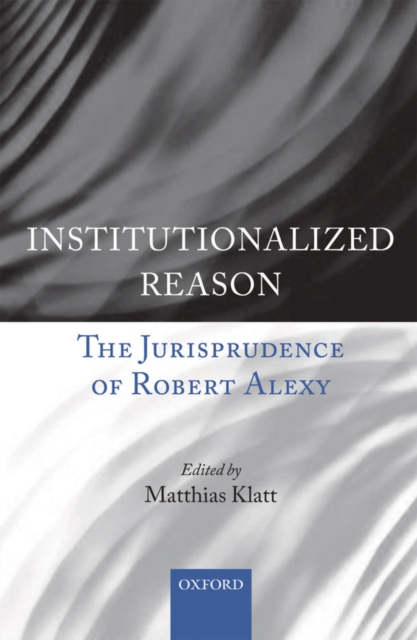 Institutionalized Reason : The Jurisprudence of Robert Alexy, EPUB eBook