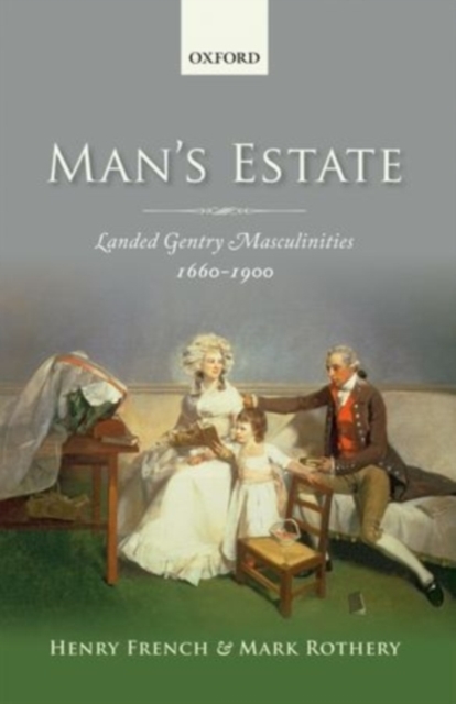 Man's Estate : Landed Gentry Masculinities, 1660-1900, PDF eBook