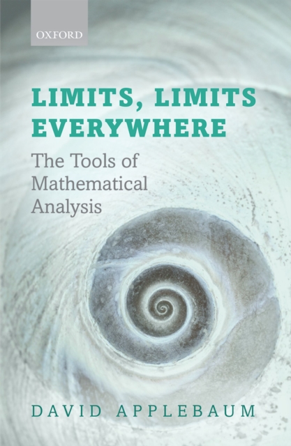 Limits, Limits Everywhere : The Tools of Mathematical Analysis, PDF eBook