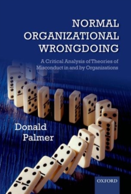 Normal Organizational Wrongdoing : A Critical Analysis of Theories of Misconduct in and by Organizations, PDF eBook