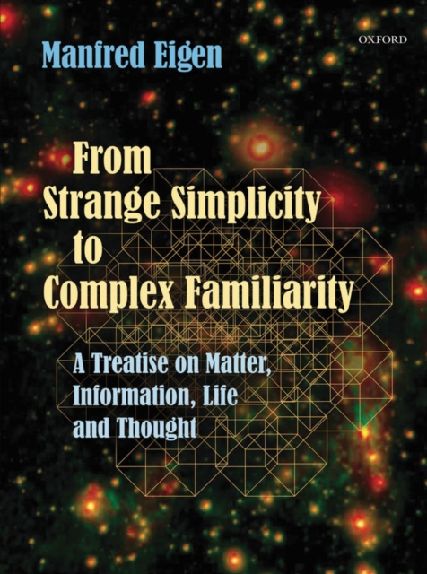 From Strange Simplicity to Complex Familiarity : A Treatise on Matter, Information, Life and Thought, PDF eBook