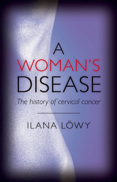 A Woman's Disease : The history of cervical cancer, EPUB eBook