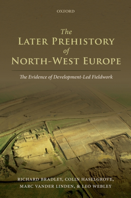 The Later Prehistory of North-West Europe : The Evidence of Development-Led Fieldwork, PDF eBook