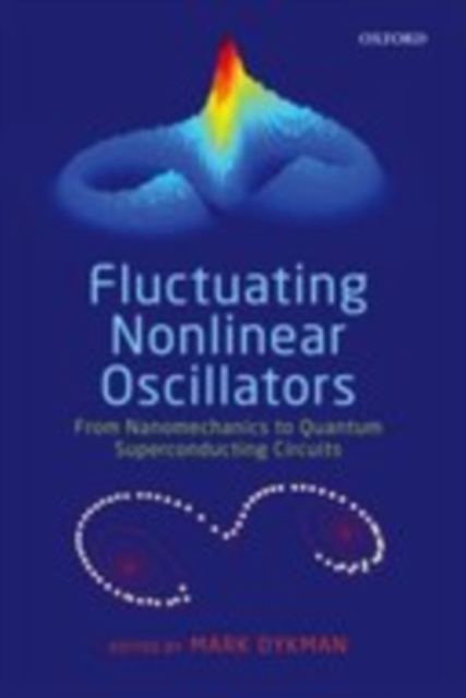 Fluctuating Nonlinear Oscillators : From Nanomechanics to Quantum Superconducting Circuits, PDF eBook