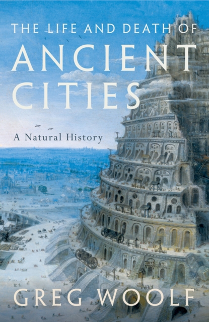 The Life and Death of Ancient Cities : A Natural History, PDF eBook