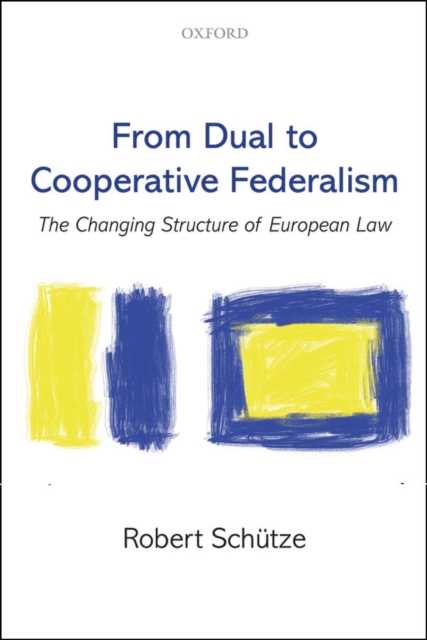 From Dual to Cooperative Federalism : The Changing Structure of European Law, EPUB eBook