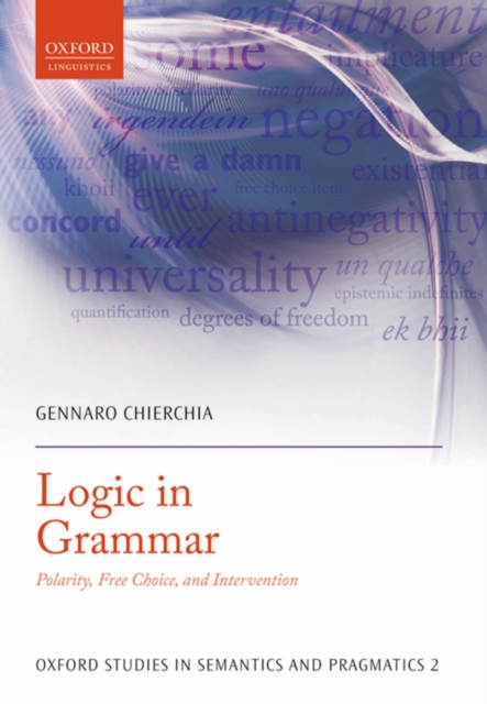 Logic in Grammar : Polarity, Free Choice, and Intervention, PDF eBook
