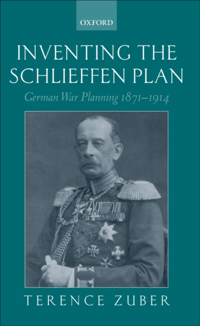 Inventing the Schlieffen Plan : German War Planning 1871-1914, EPUB eBook