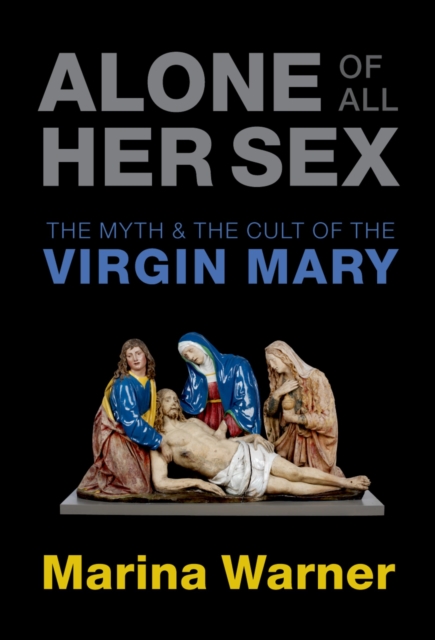 Alone of All Her Sex : The Myth and the Cult of the Virgin Mary, PDF eBook