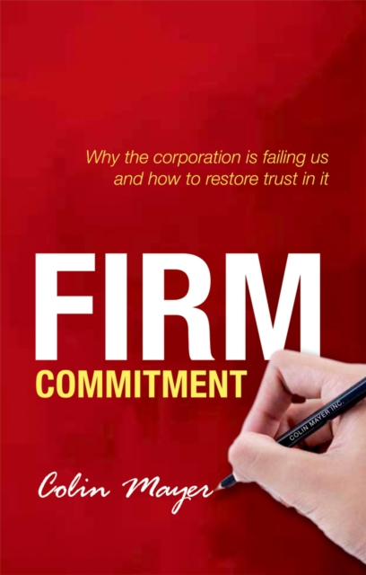 Firm Commitment : Why the corporation is failing us and how to restore trust in it, PDF eBook