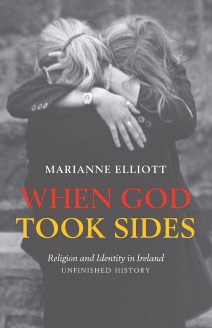 When God Took Sides : Religion and Identity in Ireland - Unfinished History, EPUB eBook