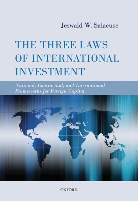 The Three Laws of International Investment : National, Contractual, and International Frameworks for Foreign Capital, EPUB eBook
