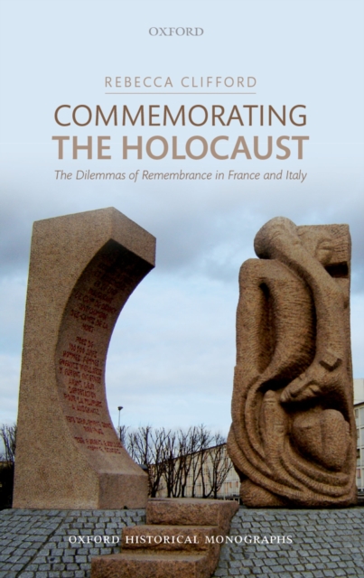 Commemorating the Holocaust : The Dilemmas of Remembrance in France and Italy, PDF eBook