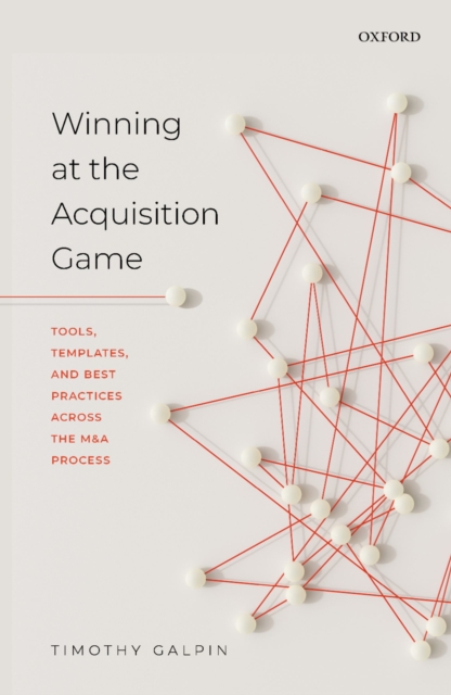Winning at the Acquisition Game : Tools, Templates, and Best Practices Across the M&A Process, PDF eBook