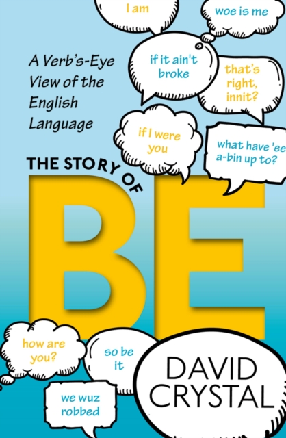The Story of Be : A Verb's-Eye View of the English Language, PDF eBook