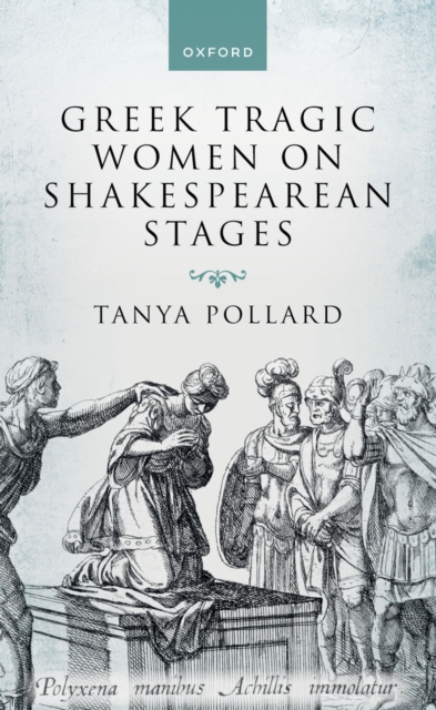 Greek Tragic Women on Shakespearean Stages, PDF eBook