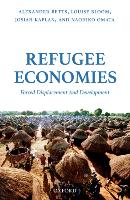 Refugee Economies : Forced Displacement and Development, PDF eBook