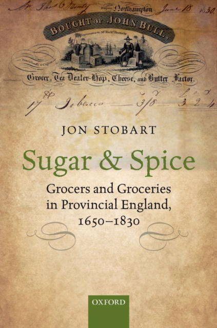 Sugar and Spice : Grocers and Groceries in Provincial England, 1650-1830, EPUB eBook