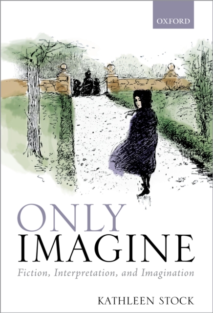 Only Imagine : Fiction, Interpretation and Imagination, PDF eBook