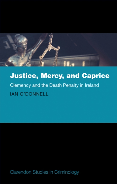 Justice, Mercy, and Caprice : Clemency and the Death Penalty in Ireland, EPUB eBook