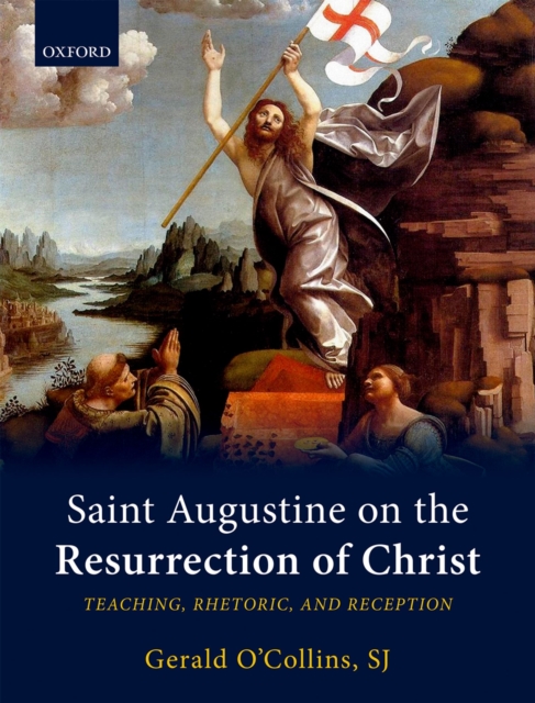 Saint Augustine on the Resurrection of Christ : Teaching, Rhetoric, and Reception, EPUB eBook